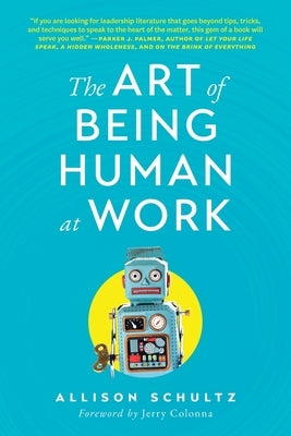 The Art of Being Human at Work: Meditations for the Work of Your Life by Schultz, Allison