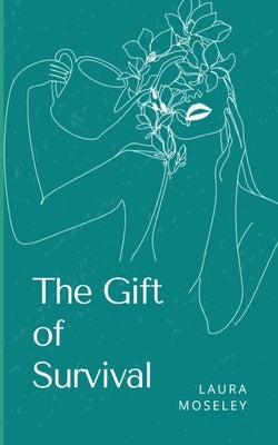 The Gift of Survival by Moseley, Laura