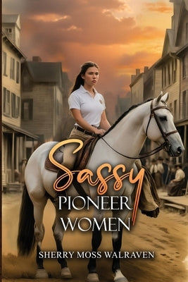 Sassy Pioneer Women Paperback Proisle Publishing Service