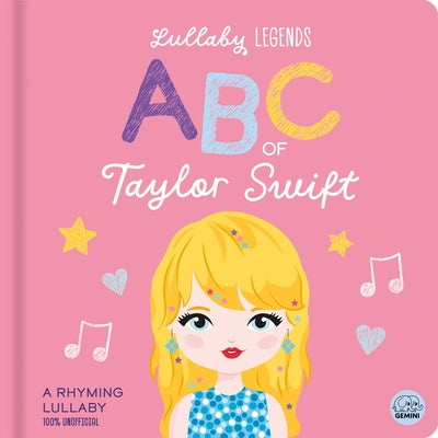 Lullaby Legends: ABC of Taylor Swift: A Rhyming Lullaby Board Book Gemini Children's