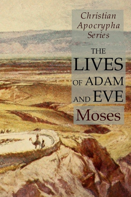 The Lives of Adam and Eve: Christian Apocrypha Series by Moses