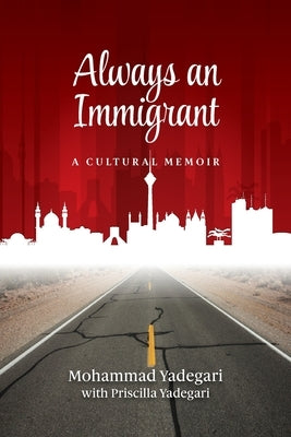 Always an Immigrant: A Cultural Memoir by Yadegari, Mohammad