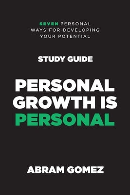 Personal Growth is Personal Study Guide: Seven Personal Ways for Developing Your Potential by Gomez, Abram