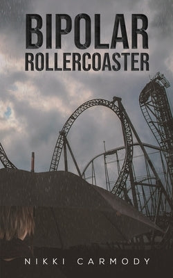 Bipolar Rollercoaster by Carmody, Nikki