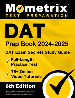DAT Prep Book 2024-2025 - DAT Exam Secrets Study Guide, Full-Length Practice Test, 75+ Online Video Tutorials: [6th Edition] by Matthew Bowling