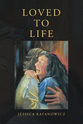 Loved to Life by Rafanowicz, Jessica