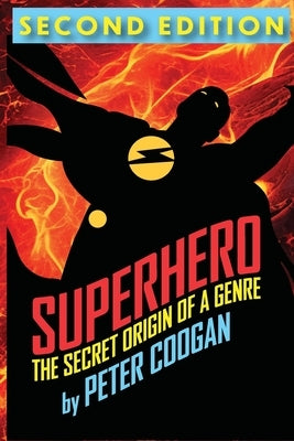 Superhero: The Secret Origin of a Genre by Coogan, Peter