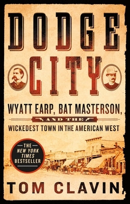 Dodge City: Wyatt Earp, Bat Masterson, and the Wickedest Town in the American West Paperback St. Martin's Griffin