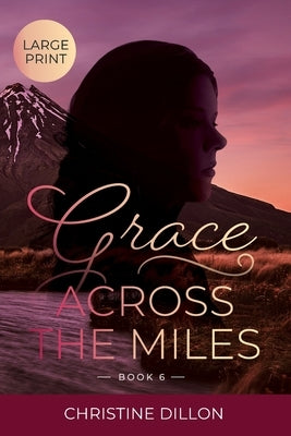 Grace Across the Miles: Large Print edition by Dillon, Christine