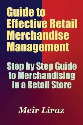 Guide to Effective Retail Merchandise Management by Liraz, Meir