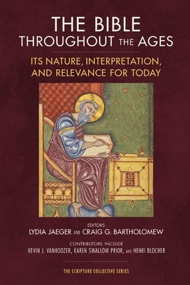 The Bible Throughout the Ages: Its Nature, Interpretation, and Relevance for Today Paperback Zondervan Academic