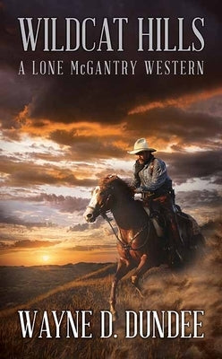 Wildcat Hills: A Lone McGantry Western by Dundee, Wayne D.