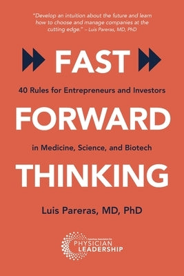 Fast Forward Thinking: 40 Rules for Entrepreneurs and Investors in Medical, Science, and Biotech by Pareras, Luis