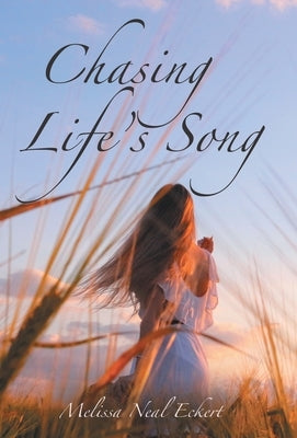 Chasing Life's Song by Eckert, Melissa Neal