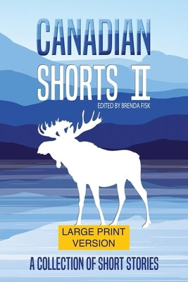 Canadian Shorts II: LARGE PRINT: A Collection of Short Stories by Fisk, Brenda