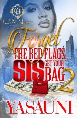 Forget The Red Flags, Sis Get Your Bag 2: The Finale by Yasauni