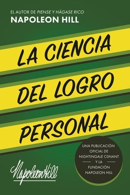 La Ciencia del Logro Personal (the Science of Personal Achievement): Una Publicaci?n Oficial de Nightingale Conant Y La Fundaci?n Napoleon Hill by Hill, Napoleon