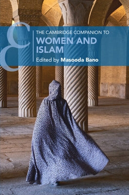 The Cambridge Companion to Women and Islam by Bano, Masooda