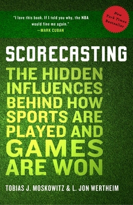 Scorecasting: The Hidden Influences Behind How Sports Are Played and Games Are Won Paperback Crown Publishing Group (NY)