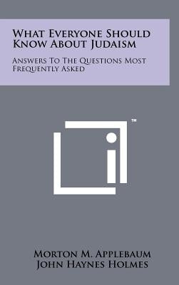 What Everyone Should Know About Judaism: Answers To The Questions Most Frequently Asked by Applebaum, Morton M.