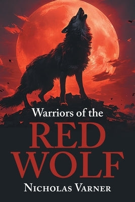 Warriors of the Red Wolf by Varner, Nicholas