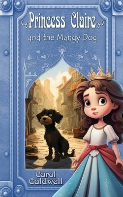 Princess Claire and the Mangy Dog by Caldwell, Carol