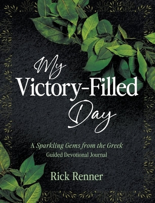 My Victory- Filled Day: A Sparkling Gems from the Greek Guided Devotional Journal by Renner, Rick