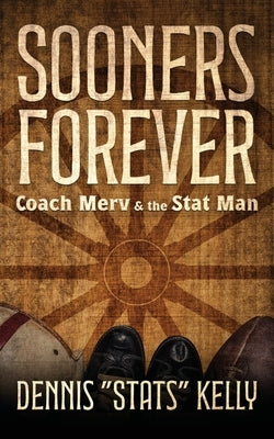 Sooners Forever: Coach Merv and the Stat Man by Kelly, Dennis G.