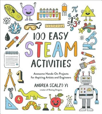 100 Easy STEAM Activities: Awesome Hands-On Projects for Aspiring Artists and Engineers Paperback Page Street Kids
