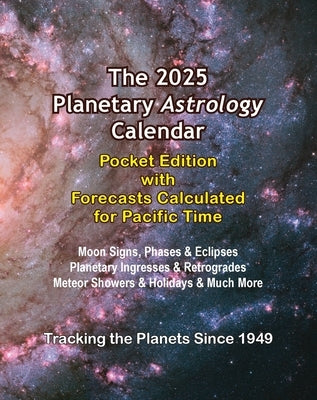 The 2025 Planetary Astrology Calendar Pocket Edition with Forecasts Calculated for Pacific Time by Deamicis