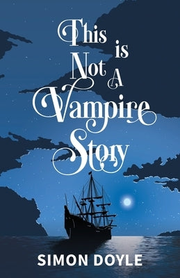 This is Not a Vampire Story by Doyle, Simon