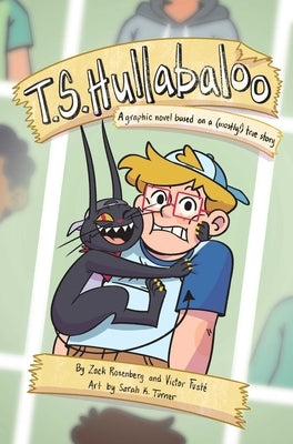 T.S. Hullabaloo: A Graphic Novel Based on a (Mostly) True Story by Rosenberg, Zack