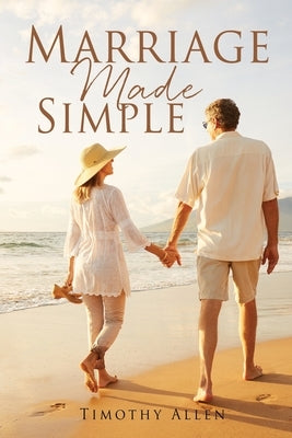 Marriage Made Simple by Allen, Timothy