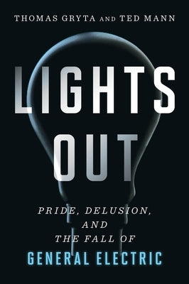 Lights Out: Pride, Delusion, and the Fall of General Electric Paperback Mariner Books