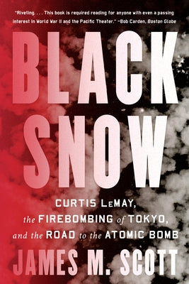 Black Snow: Curtis Lemay, the Firebombing of Tokyo, and the Road to the Atomic Bomb Paperback W. W. Norton & Company