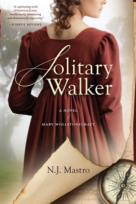 Solitary Walker: A Novel of Mary Wollstonecraft by Mastro, N. J.
