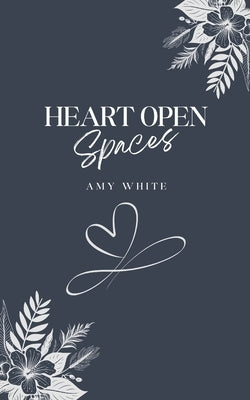 Heart Open Spaces by White, Amy