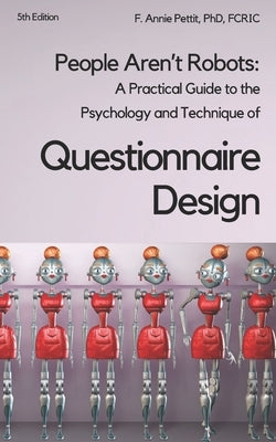 People Aren't Robots: A practical guide to the psychology and technique of questionnaire design by Pettit, F. Annie