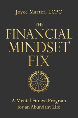 The Financial Mindset Fix: A Mental Fitness Program for an Abundant Life by Marter, Joyce