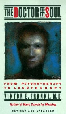 The Doctor and the Soul: From Psychotherapy to Logotherapy Paperback Vintage