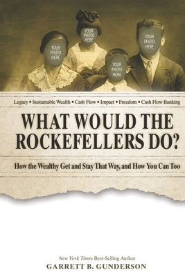 What Would the Rockefellers Do?: How the Wealthy Get and Stay That Way, and How You Can Too by Isom, Michael G.