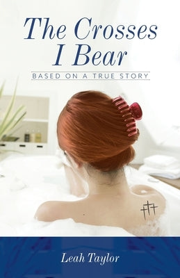 The Crosses I Bear: Based on a True Story by Taylor, Leah