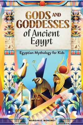 Gods and Goddesses of Ancient Egypt: Egyptian Mythology for Kids Paperback Callisto Kids