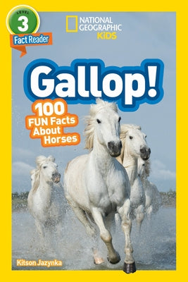 Gallop! (National Geographic Kids Readers, Level 3): 100 Fun Facts about Horses Paperback National Geographic Kids