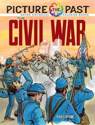 Picture the Past: The Civil War: Historical Coloring Book by Copeland, Peter F.