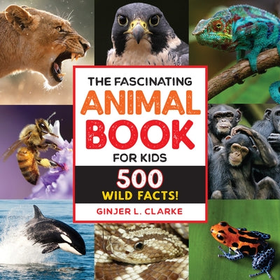 The Fascinating Animal Book for Kids: 500 Wild Facts! Paperback Callisto Kids