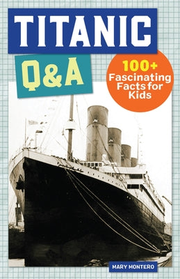 Titanic Q&A: 175+ Fascinating Facts for Kids Paperback Callisto Kids