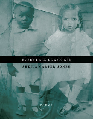 Every Hard Sweetness by Carter-Jones, Sheila