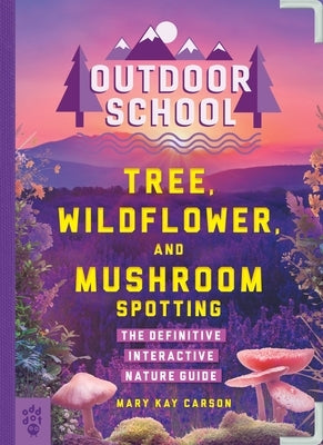 Outdoor School: Tree, Wildflower, and Mushroom Spotting: The Definitive Interactive Nature Guide Paperback Odd Dot