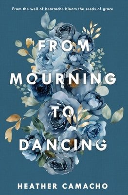 From Mourning to Dancing by Camacho, Heather